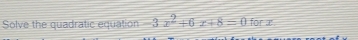 Solve the quadratic equation -3x^2+6x+8=0 for x