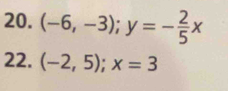 (-6,-3); y=- 2/5 x
22. (-2,5); x=3