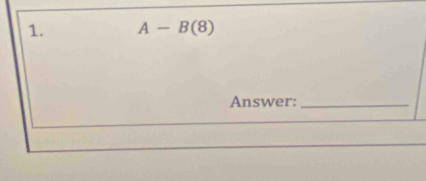 A-B(8)
Answer:_