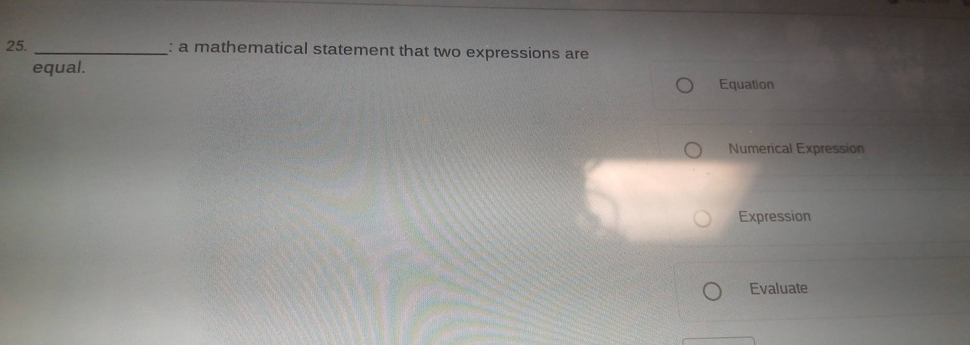 a mathematical statement that two expressions are
equal.
Equation
Numerical Expression
Expression
Evaluate