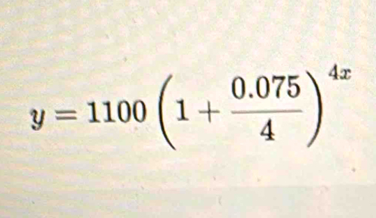 y=1100(1+ (0.075)/4 )^4x