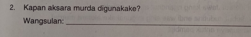 Kapan aksara murda digunakake? 
Wangsulan:_