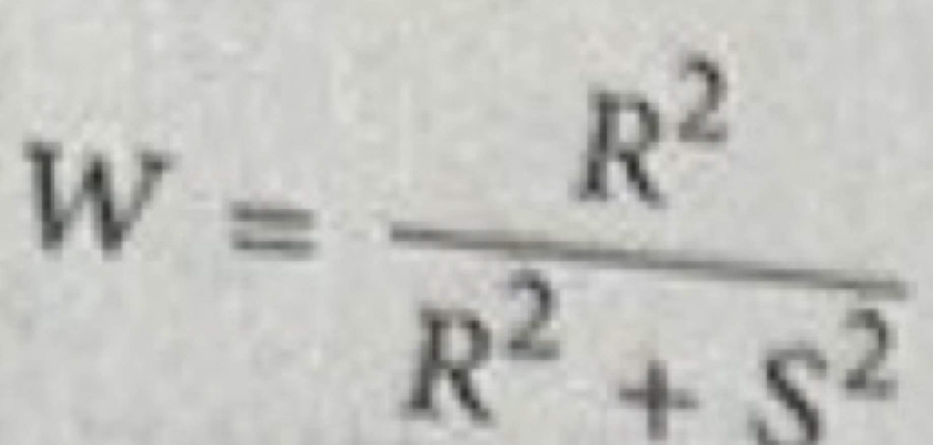 W= R^2/R^2+S^2 