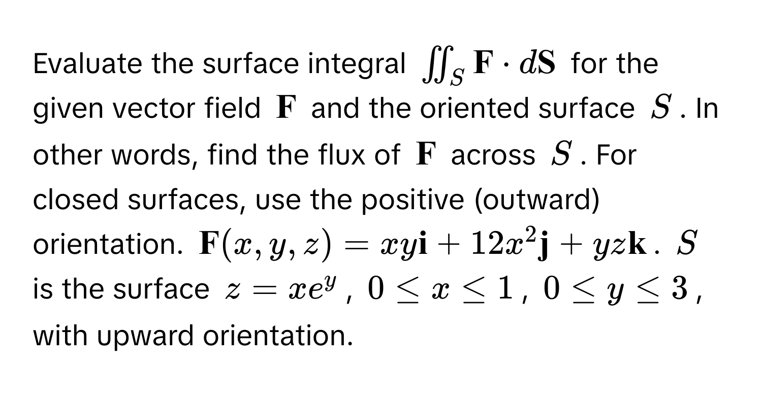 Solved: Evaluate the surface integral $iint_S F · d S$ for the given ...