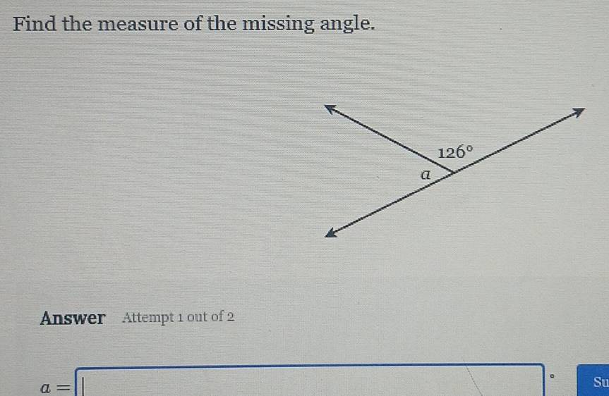 Find the measure of the missing angle.
Answer Attempt 1 out of 2
a=□ Su