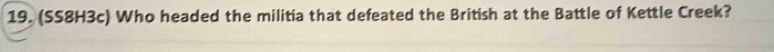 (SS8H3c) Who headed the militia that defeated the British at the Battle of Kettle Creek?