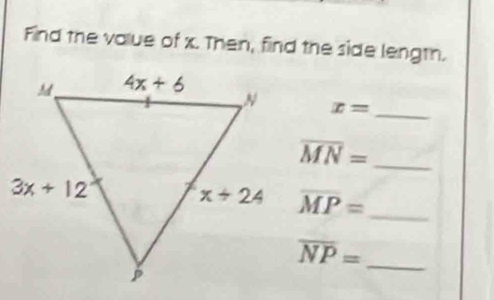 Find the value of x. Then, find the side length.
x= _
overline MN= _
overline MP= _
overline NP= _