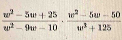  (w^2-5w+25)/w^2-9w-10 ·  (w^2-5w-50)/w^3+125 