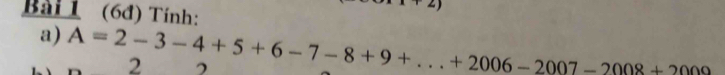 (6đ) Tính: 
a) A=2-3-4+5+6-7-8+9+...+2006-2007-2008+2000 2