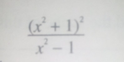 frac (x^2+1)^2x^2-1