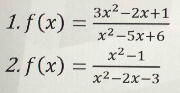 f(x)= (3x^2-2x+1)/x^2-5x+6 
2. f(x)= (x^2-1)/x^2-2x-3 