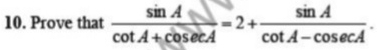 Prove that  sin A/cot A+cos ecA =2+ sin A/cot A-cos ecA 