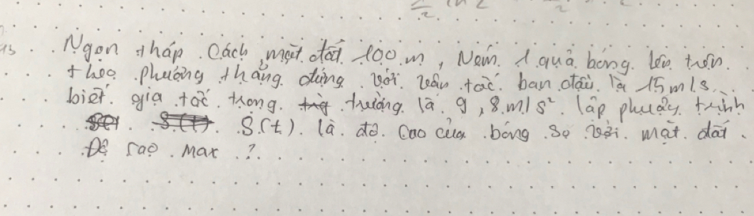 Ngon hap. Oach, mat dod. 200. m, Ne. A qua bong. l0 too. 
thoo phabing thang doing. Boi. zán tac. ban oái. a 15 m! s. 
bier. gia too. Kong. tuiòng. 1a.9, 8m/s^2. lap pluay. thnh 
S(t)· la . do. Cao cag bong So 1ài. mat. dai. 
Do rao. Mat ?