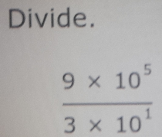 Divide.
 (9* 10^5)/3* 10^1 