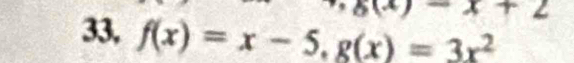 x+2
33, f(x)=x-5, g(x)=3x^2