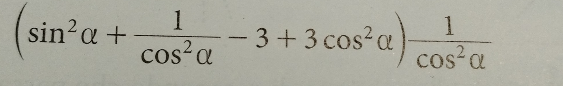 (sin^2alpha + 1/cos^2alpha  -3+3cos^2alpha ) 1/cos^2alpha  