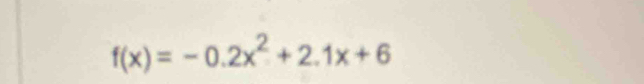 f(x)=-0.2x^2+2.1x+6