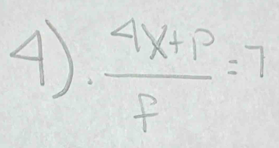 4).  (4x+p)/p =7