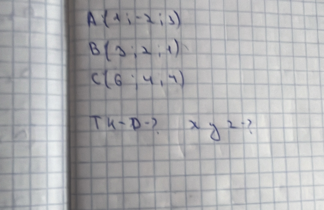 A(1;-2;3)
B (3;2;1)
C(6:4,4)
TK-Dto xy^2 2