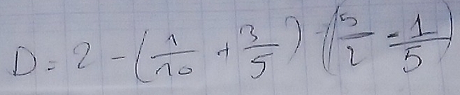 D=2-( 1/10 + 3/5 )-( 5/2 - 1/5 )