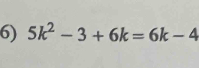 5k^2-3+6k=6k-4