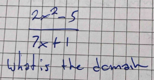  (2x^2-5)/7x+1 
What is the doman