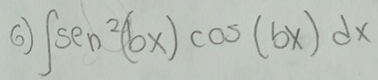 6 ∈t sen^2(bx)cos (bx)dx