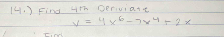 (4. ) Find ur periviate
y=4x^6-7x^4+2x
Iind