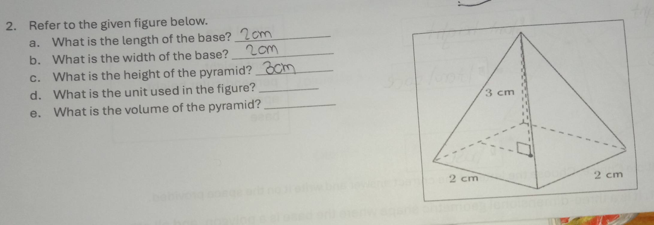 Refer to the given figure below. 
a. What is the length of the base?_ 
b. What is the width of the base?_ 
c. What is the height of the pyramid?_ 
d. What is the unit used in the figure?_ 
e. What is the volume of the pyramid?_