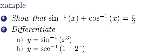 xample
① Show that sin^(-1)(x)+cos^(-1)(x)= π /2 
* Differentiate
a) y=sin^(-1)(x^3)
b) y=sec^(-1)(1-2^x)