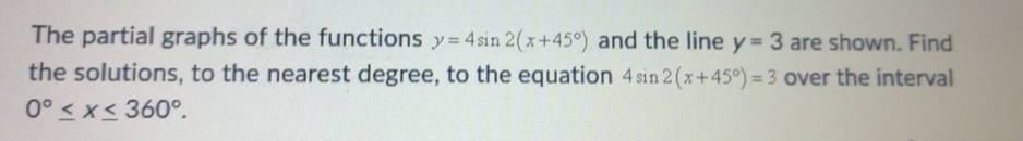 Solved: The partial graphs of the functions y=4sin 2(x+45°) and the ...