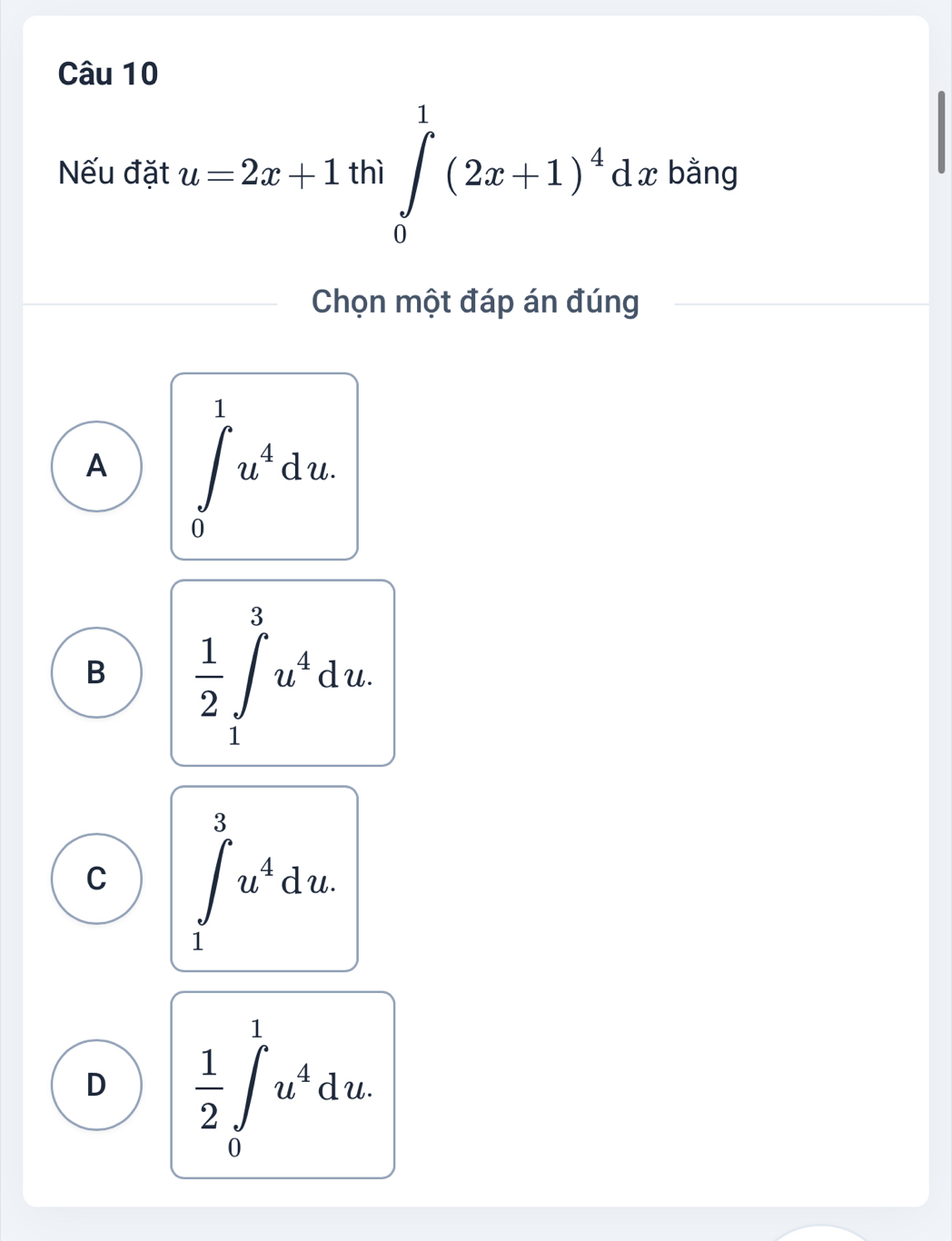 Nếu đặt u=2x+1th|∈tlimits _0^(1(2x+1)^4)dx bằng
Chọn một đáp án đúng
A ∈tlimits _0^(1u^4)du.
B  1/2 ∈t _1^(3u^4)du.
C ∈t _1^(3u^4)du.
D  1/2 ∈t _0^(1u^4)du.