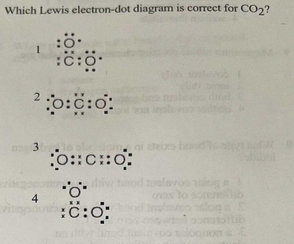 Which Lewis electron-dot diagram is correct for CO_2 2
1
. C
2 0:beginarrayr xx Cendarray :bigcirc beginarrayr x =endarray
3
O:beginarrayr x xendarray Cbeginarrayr x xendarray :O.
4
beginarrayr xx x xendarray C:O_n^(m endarray) _n^m