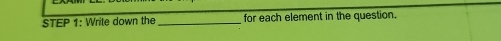 Write down the _for each element in the question.