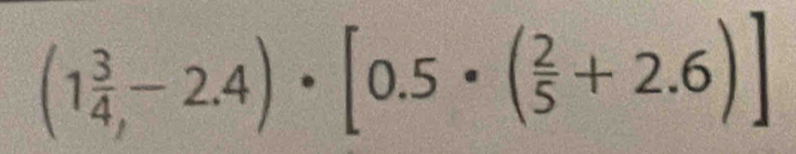 (1 3/4 ,-2.4)· [0.5· ( 2/5 +2.6)]