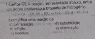 1-Unifor-CE A reação representada abeixo, entre
um álcool insaturado e brometo de hidrogênio:
∴ C=CH-CH_1CHto HBxto H_2C-CH_1H-CH_2CH
exemplfica uma reação de a ) codrredução d) substituição
e) eliminação
b) adição () hidróliee.