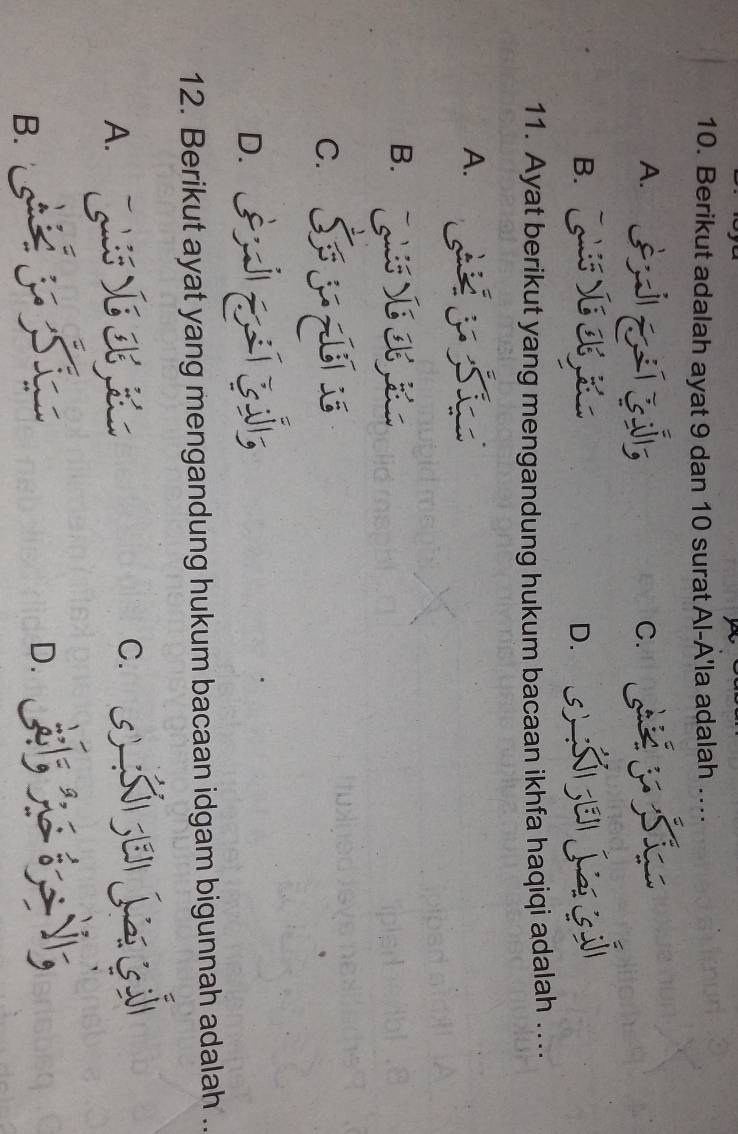 Berikut adalah ayat 9 dan 10 surat Al-A'la adalah ....
A.
c
B.
D. 5 S j 
11. Ayat berikut yang mengandung hukum bacaan ikhfa haqiqi adalah ....
A.
B. V I
C. Š s
D. 
12. Berikut ayat yang mengandung hukum bacaan idgam bigunnah adalah ..
A.
C._s ā j 
B.
D.