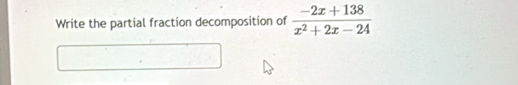 Write the partial fraction decomposition of  (-2x+138)/x^2+2x-24 