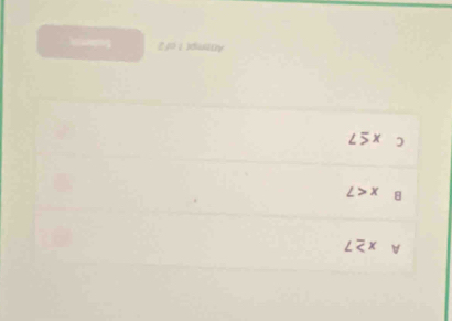 A x≥ 7
B x<7</tex>
C x≤ 7
Atrempt 1 of 2 Soherin