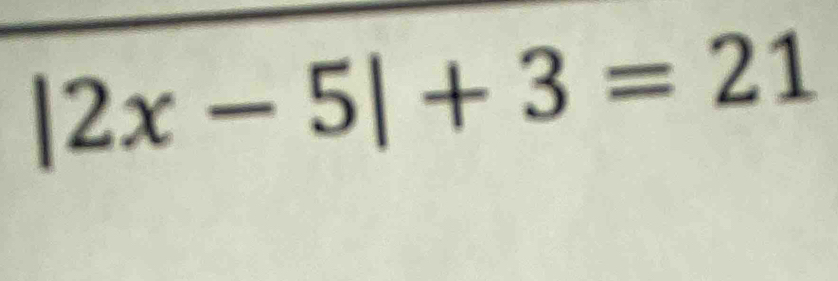 |2x-5|+3=21