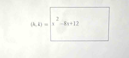 (h,k)= x^2-8x+12