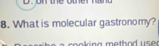 What is molecular gastronomy? 
so o k ing method u s er