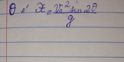 Be x=frac (v_0)^2sin 2θ g