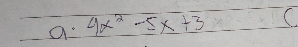 a 4x^2-5x+3
C