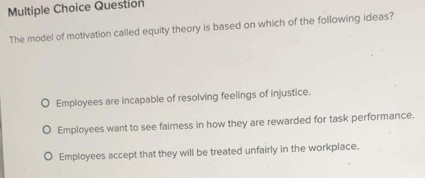 Solved: Question The model of motivation called equity theory is based ...