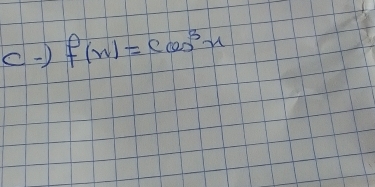 (-) f(x)=cos^3x