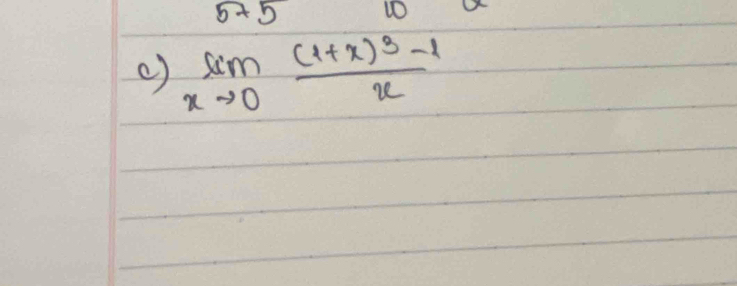 5+5
limlimits _xto 0frac (1+x)^3-1x