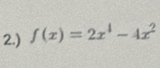 2.) f(x)=2x^1-4x^2