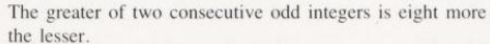 The greater of two consecutive odd integers is eight more 
the lesser.