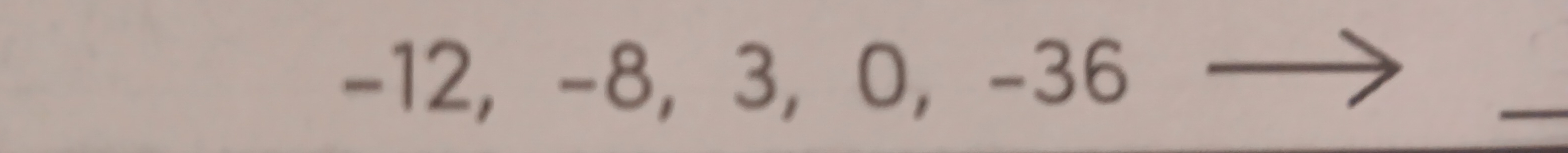 -12, -8, 3, 0, -36
_